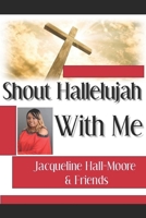 Shout Hallelujah With Me! 179454898X Book Cover