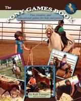 The Pony Games Book: Fun, creative, and educational games for kids and ponies 1449571751 Book Cover