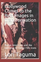 Hollywood Comes to the Rez:  Images in Transformation: Native Americans and the Evolution of Indian Film Icons (Native American Cultural History) 1688258396 Book Cover