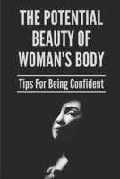 The Potential Beauty Of Woman's Body: Tips For Being Confident: Self-Relationship Definition B096LTTVWZ Book Cover