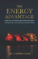 The Energy Advantage: Inside the LNG Multi-Trillion-Dollar Revolution: A Strategic Playbook for Entrepreneurs and Decision-Makers B0GR67LMY9 Book Cover
