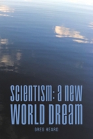 Scientism: A New World Dream 1685627307 Book Cover