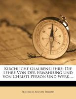 Kirchliche Glaubenslehre: Die Lehre Von Der Erwahlung Und Von Christi Person Und Werk ... 3846031097 Book Cover