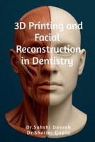 3D Printing and Facial Reconstruction in Dentistry B0FK2KYPHY Book Cover