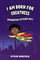 I Am Born for Greatness: Affirmations for Black Boys B0F35GGMSC Book Cover