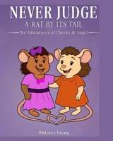 Never Judge a Rat by its Tail: The Adventures of Cheeky & Angel 1257008013 Book Cover