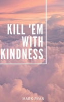 Kill 'em with kindness: Poetry in forgiving B09HG7G665 Book Cover