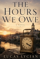 The Hours We Owe: A Novel B0HDSFXH9L Book Cover