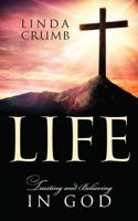 Life: Trusting and Believing in God 1478779845 Book Cover