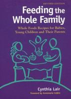 Feeding the Whole Family: Whole Foods Recipes for Babies, Young Children and Their Parents 157061525X Book Cover