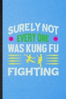 Surely Not Everyone Was Kung Fu Fighting: Lined Notebook For Taichi Funky Fighting. Ruled Journal For Bruce Fung Ku Fan. Unique Student Teacher Blank Composition Great For School Writing 1706405626 Book Cover