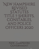 New Hampshire Revised Statutes Title 7 Sheriffs, Constables, and Police Officers 2020 B084DG2XCH Book Cover