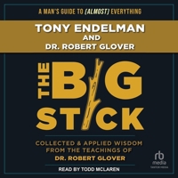 The Big Stick: Collected and Applied Wisdom from the Teachings of Dr. Robert Glover B0CW5K1ZSQ Book Cover