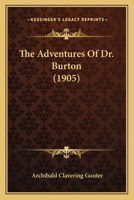 The Adventures of Dr. Burton: By Archibald Clavering Gunter 1165782634 Book Cover