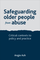 Safeguarding Older People from Abuse: Critical Contexts to Policy and Practice 1447305671 Book Cover