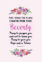 I know the plans I have for you Beverly: Jeremiah 29:11 - Personalized Name notebook / Journal: Name gifts for girls and women: School College Graduation gifts for students (blank lined Custom Journal 1705896766 Book Cover