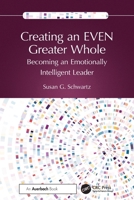 Creating EVEN a Greater Whole: A Manager’s Guide to Becoming an Emotionally Intelligent Leader 1032859709 Book Cover