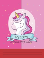 My Blank Sticker Book: Album of My Favorite Sticker: A Blank Permanent and Letter Size Sticker Book for Create Ideas Girls and Boys (Activity Book for Kids Ages 4 - 8 Years Old) Volume 01 1702879488 Book Cover