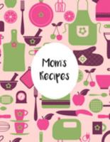 Mom's Recipes: Fill In The Blanks Recipe Cookbook To Jot Down Your Personalized Meals And Creations 1692032720 Book Cover