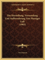 Die Herstellung, Verwendung Und Aufbewahrung Von Flüssiger Luft 1120461812 Book Cover