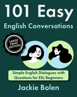 101 Easy English Conversations: Simple English Dialogues with Questions for ESL Beginners B0DRD2L5WJ Book Cover
