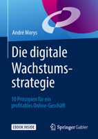 Die Digitale Wachstumsstrategie: 10 Prinzipien F?r Ein Profitables Online-Gesch?ft 3658199350 Book Cover