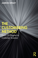 The Customering Method: From CX Dogma to Customer Science 1032845422 Book Cover