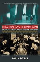 Highbrow/Lowdown: Theater, Jazz, and the Making of the New Middle Class 0472116924 Book Cover