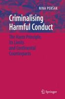 Criminalising Harmful Conduct: The Harm Principle, its Limits and Continental Counterparts 0387464034 Book Cover