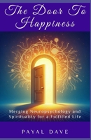 The Door to Happiness: Merging Neuropsychology and Spirituality for a Fulfilled Life (PD's Inner Voice) 1990349188 Book Cover