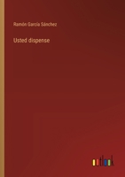 Usted dispense (Spanish Edition) 3368039679 Book Cover