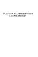 The doctrine of the communion of saints in the ancient church [microform]: a study in the history of dogma 148266657X Book Cover