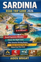 Sardinia Road Trip Guide 2026: Avoid Expensive Mistakes, Choose the Right Coast, Plan Smarter Driving Routes, and Master Seasonal Trade-Offs for a ... (Unconventional Adventurers Guide Series) B0GQPS47WY Book Cover