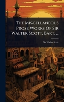 The Miscellaneous Prose Works Of Sir Walter Scott, Bart. ... 1024847969 Book Cover