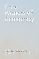 I'm a Witness of Democracy B093WMPFXQ Book Cover