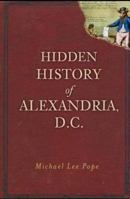 Hidden History of Alexandria, D.C. 1609492811 Book Cover