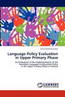 Language Policy Evaluation in Upper Primary Phase: An Evaluation of the Implementation of the Namibian Language-In-Education Policy in the Upper Primary Phase in Oshana 3847338501 Book Cover