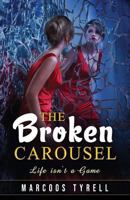 The Broken Carousel: Life Isn't A Game 1790935989 Book Cover