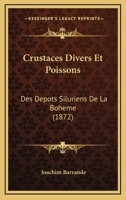 Crustaces Divers Et Poissons: Des Depots Siluriens De La Boheme (1872) 1168049482 Book Cover