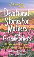 Chicken Soup for the Soul: Devotional Stories for Mothers and Grandmothers: 101 Devotions with Scripture, Real-life Stories  Custom Prayers 1611590965 Book Cover