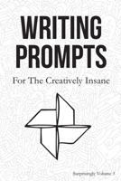 Writing Prompts: For the Creatively Insane: Surprisingly Volume 3 169083675X Book Cover