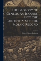 The Geology of Genesis. An Inquiry Into the Credentials of the Mosaic Record 1022069470 Book Cover