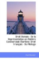 Droit Romain: - De la Représentation en Matière Commerciale Maritime: Droit Français 1021320137 Book Cover