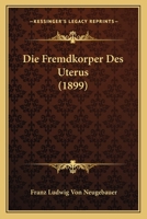 Die Fremdkorper Des Uterus (1899) 1145235085 Book Cover