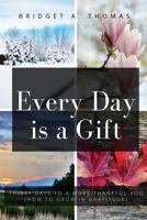 Every Day is a Gift: Thirty Days to a More Thankful You (How to Grow in Gratitude) 1732202001 Book Cover