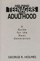 Helping Teenagers into Adulthood: A Guide for the Next Generation 0275953416 Book Cover