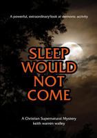 Sleep Would Not Come 1387388789 Book Cover