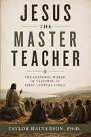 Jesus the Master Teacher : The Cultural World of Teaching in First-Century Judea 195134197X Book Cover