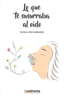 Lo que te susurraba al oído 8418756608 Book Cover