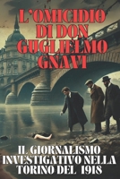 L'OMICIDIO DI DON GUGLIELMO GNAVI: Il giornalismo investigativo nella Torino del 1918 (Personaggi e misteri in Canavese) (Italian Edition) B0DFPF22MD Book Cover